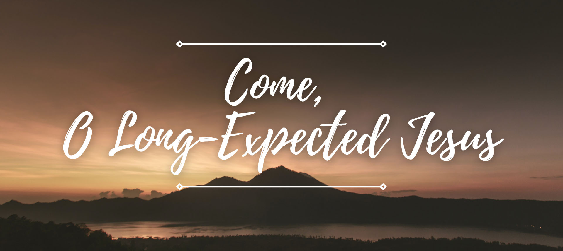 O, Come Long-Expected Jesus
